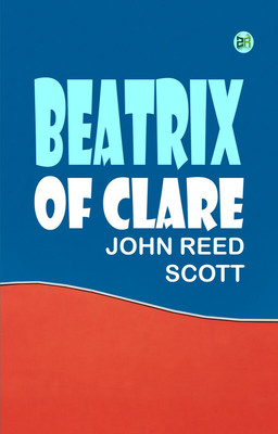 Beatrix of Clare(Paperback, John Reed Scott)