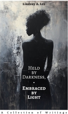 Held by Darkness, Embraced by Light(English, Paperback, Lee Lindsay A)