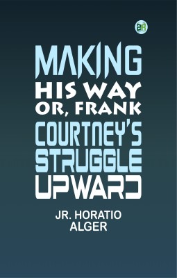 Making His Way; Or, Frank Courtney's Struggle Upward(Paperback, Jr. Horatio Alger)