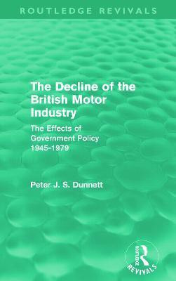 The Decline of the British Motor Industry (Routledge Revivals)(English, Paperback, Dunnett Peter)