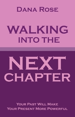 Walking into the Next Chapter(English, Paperback, Rose Dana)