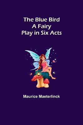 The Blue Bird(English, Paperback, Maeterlinck Maurice)
