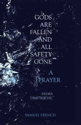 Gods Are Fallen And All Safety Gone & Prayer(English, Paperback, Dimitrijevic Selma)