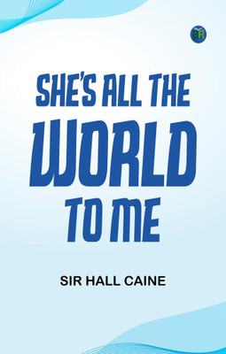 She's All the World to Me(Paperback, Sir Hall Caine)