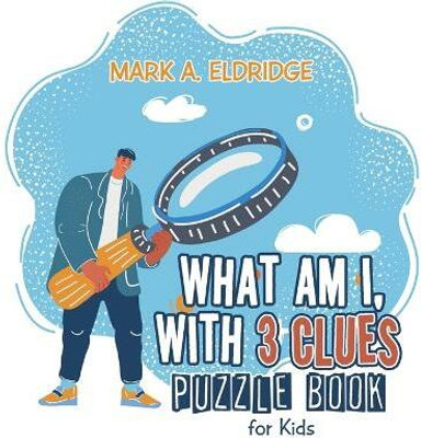 What Am I, with 3 Clues(English, Paperback, Eldridge Mark A)