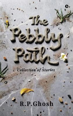 The Pebbly Path(English, Hardcover, R.P.Ghosh)