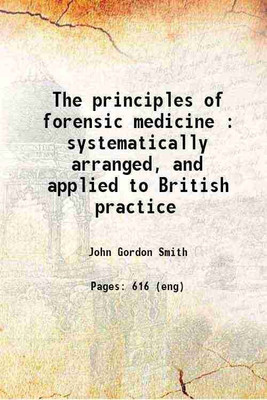 The principles of forensic medicine : systematically arranged, and applied to British practice 1827 [Hardcover](Hardcover, Smith, John Gordon, -)