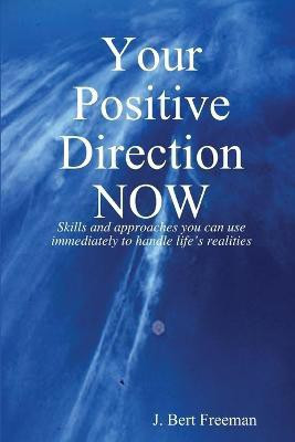 Your Positive Direction NOW(English, Paperback, Freeman J. Bert)