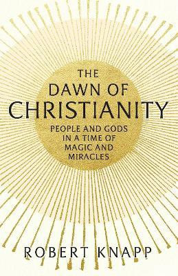 The Dawn of Christianity(English, Hardcover, Knapp Robert C. Professor)