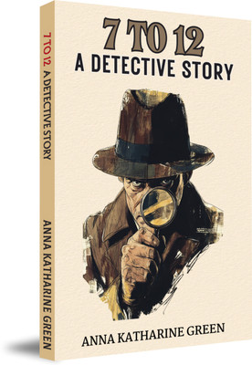 7 To 12 A Detective Story(Paperback, Anna Katharine Green)