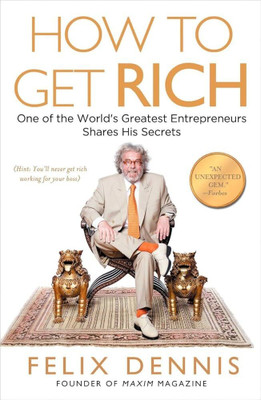 How to Get Rich (Uncover the secret to financial success with advice from self-made millionaire)(Paperback, Felix Dennis)