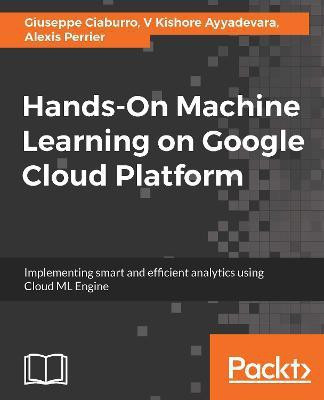 Hands-On Machine Learning on Google Cloud Platform(English, Electronic book text, Ciaburro Giuseppe)