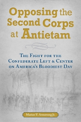 Opposing the Second Corps at Antietam(English, Paperback, Armstrong Marion V.)