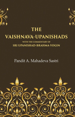 The Vaishnava-Upanishads with the Commentary of Sri Upanishad-Brahma-Yogin [Hardcover](Hardcover, Pandit A. Mahadeva Sastri)