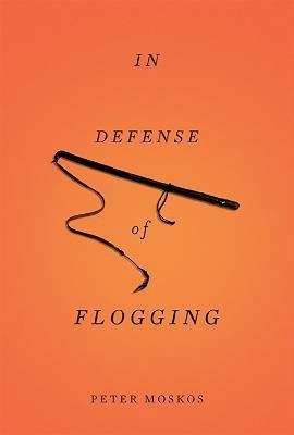 In Defense of Flogging(English, Paperback, Moskos Peter)
