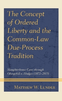 The Concept of Ordered Liberty and the Common-Law Due-Process Tradition(English, Paperback, Lunder Matthew W.)