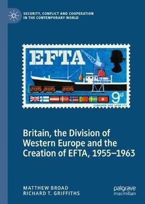 Britain, the Division of Western Europe and the Creation of EFTA, 1955-1963(English, Hardcover, Broad Matthew)