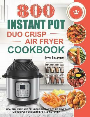 800 Instant Pot Duo Crisp Air Fryer Cookbook(English, Paperback, Lawrence Joyce)