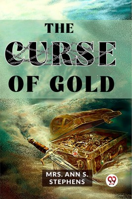 The Curse Of Gold(Paperback, Mrs. Ann S. Stephens)