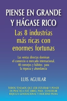 Piense en grande y hagase rico(Spanish, Paperback, Aguilar Luis)