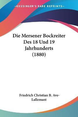 Die Mersener Bockreiter Des 18 Und 19 Jahrhunderts (1880)(German, Paperback, Ave-Lallemant Friedrich Christian B)