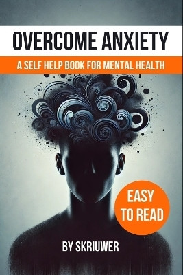Overcome Anxiety Book(English, Paperback, Skriuwer Com)