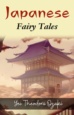 Japanese Fairy Tales by Yei Theodora Ozaki: Enchanting Folklore from the Land of the Rising Sun(Paperback, Yei Theodora Ozaki)