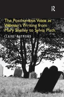 The Posthumous Voice in Women's Writing from Mary Shelley to Sylvia Plath(English, Hardcover, Raymond Claire)