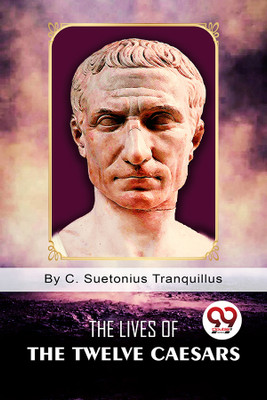The Lives of the Twelve Caesars(English, Paperback, Tranquillus C. Suetonius)