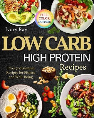 Low Carb High Protein Recipes(English, Paperback, Ray Ivory)