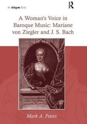 A Woman's Voice in Baroque Music: Mariane von Ziegler and J.S. Bach(English, Hardcover, Peters Mark A.)