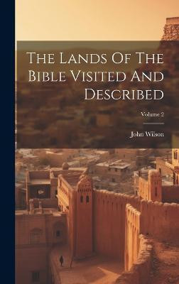 The Lands Of The Bible Visited And Described; Volume 2(English, Hardcover, Wilson John)