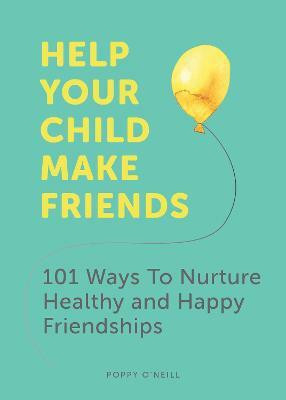Help Your Child Make Friends(English, Paperback, O'Neill Poppy)