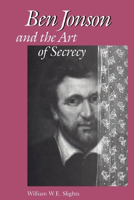 Ben Jonson and the Art of Secrecy(English, Paperback, Slights William W. E.)