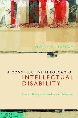 A Constructive Theology of Intellectual Disability(English, Paperback, Haslam Molly C.)