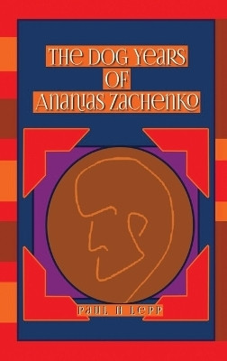 The Dog Years of Ananias Zachenko(English, Hardcover, H Lepp Paul)