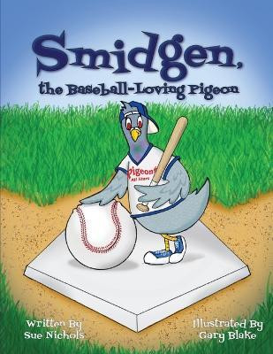 Smidgen, the Baseball-Loving Pigeon(English, Paperback, Nichols Sue)