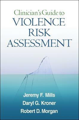 Clinician's Guide to Violence Risk Assessment(English, Hardcover, Mills Jeremy F.)