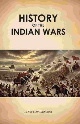 History of the Indian wars [Hardcover](Hardcover, Henry Clay Trumbull)