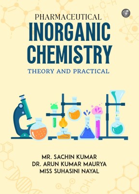 Pharmaceutical Inorganic Chemistry - Theory and Practical(Paperback, Mr. Sachin Kumar, Dr. Arun Kumar Maurya, Miss Suhasini Nayal)