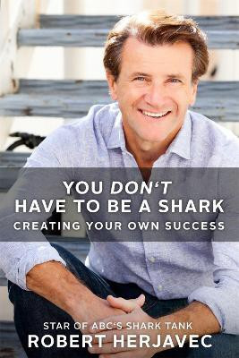 You Don't Have to Be a Shark(English, Paperback, Herjavec Robert)