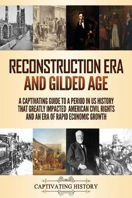 Reconstruction Era and Gilded Age(English, Paperback, History Captivating)