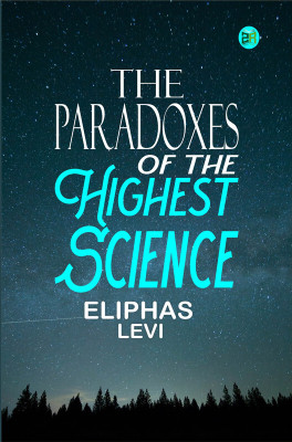 The Paradoxes of the Highest Science(Paperback, Eliphas Levi)