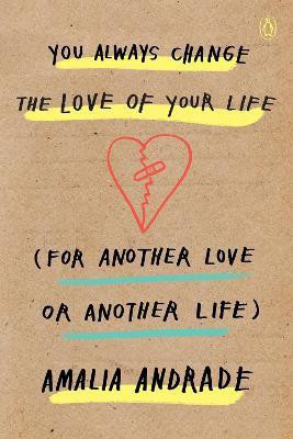 You Always Change the Love of Your Life (for Another Love or Another Life)(English, Paperback, Andrade Amalia)