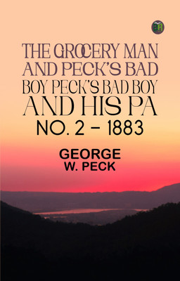 The Grocery Man And Peck's Bad Boy Peck's Bad Boy and His Pa No. 2 - 1883(Paperback, GEORGE W. PECK)