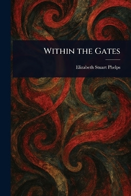 Within the Gates(English, Paperback, Phelps Elizabeth Stuart)