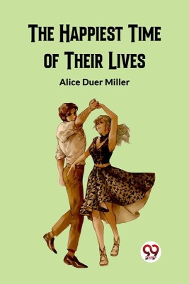 The Happiest Time of Their Lives(English, Paperback, Miller Alice Duer)