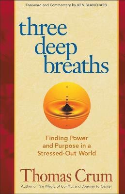 Three Deep Breaths: Finding Power and Purpose in a Stressed-Out World(English, Paperback, Crum Thomas)