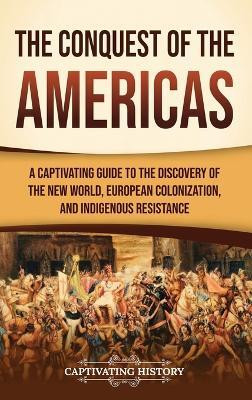 The Conquest of the Americas(English, Hardcover, History Captivating)