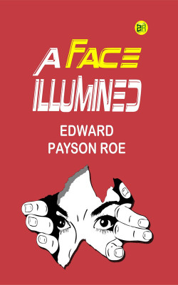 A Face Illumined(Paperback, Edward Payson Roe)